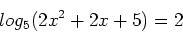 \begin{displaymath}
log_{5}(2x^2+2x+5)=2
\end{displaymath}