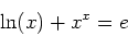 \begin{displaymath}
\ln(x)+x^x=e
\end{displaymath}