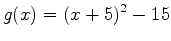 $\displaystyle g(x)=(x+5)^2-15$