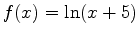 $f(x)=\ln(x+5)$