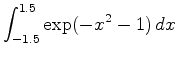 $\displaystyle \int_{-1.5}^{1.5} \exp(-x^2-1) \, dx$