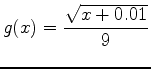 $\displaystyle g(x)=\frac{\sqrt{x+0.01}}{9}$