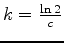 $k=\frac{\ln 2}{c}$