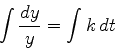 \begin{displaymath}\int\frac{dy}{y} = \int k\,dt \end{displaymath}