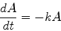 \begin{displaymath}
\frac{dA}{dt} = -kA
\end{displaymath}