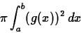 \begin{displaymath}\pi \int_{a}^{b} (g(x))^2   dx\end{displaymath}