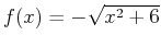 $f(x)=-\sqrt{x^2+6}$