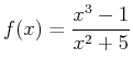 $\displaystyle f(x)=\frac{x^3-1}{x^2+5}$