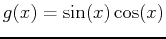 $\displaystyle g(x)=\sin(x) \cos(x)$