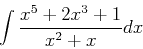 \begin{displaymath}
\int \frac{x^5+2x^3+1}{x^2+x} dx
\end{displaymath}