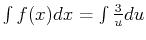 $\int f(x) dx = \int \frac{3}{u} du$