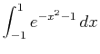 $\displaystyle \int_{-1}^{1} e^{-x^2-1}   dx$