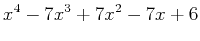 $\displaystyle x^4-7x^3+7x^2-7x+6$