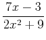 $\displaystyle \frac{7x-3}{2x^2+9}$