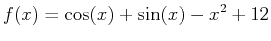 $\displaystyle f(x)=\cos(x)+\sin(x)-x^2+12$