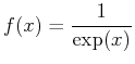 $\displaystyle f(x)=\frac{1}{\exp(x)}$