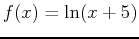 $f(x)=\ln(x+5)$