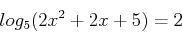 \begin{displaymath}
log_{5}(2x^2+2x+5)=2
\end{displaymath}