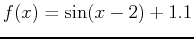 $\displaystyle f(x) = \sin(x-2)+1.1$