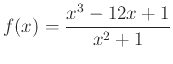 $\displaystyle f(x)=\frac{x^3-12x+1}{x^2+1}$