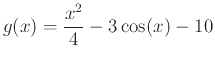 $\displaystyle g(x)=\frac{x^2}{4}-3\cos(x)-10$