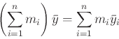 \begin{displaymath}\left( \sum_{i=1}^n m_i \right) \bar{y} = \sum_{i=1}^n m_i
\bar{y}_i \end{displaymath}