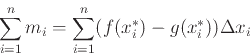 \begin{displaymath}\sum_{i=1}^n m_i = \sum_{i=1}^n (f(x_{i}^{*}) -g(x_{i}^{*})) \Delta
x_i \end{displaymath}