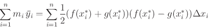 \begin{displaymath}\sum_{i=1}^n m_i  \bar{y}_i = \sum_{i=1}^n \frac{1}{2} (f(x_{i}^{*})
+g(x_{i}^{*})) (f(x_{i}^{*})-g(x_{i}^{*})) \Delta x_i \end{displaymath}