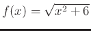 $f(x)=\sqrt{x^2+6}$