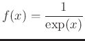 $\displaystyle f(x)=\frac{1}{\exp(x)}$