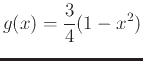 $\displaystyle g(x)=\frac{3}{4}(1-x^2)$