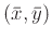 $(\bar{x},\bar{y})$