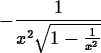 \begin{maplelatex}
\begin{displaymath}
- \displaystyle\frac{1}{x^2\sqrt{1-\frac{1}{x^2}}}\end{displaymath}\end{maplelatex}