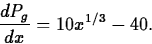 \begin{displaymath}
\frac{d P_g}{dx} = 10 x^{1/3} -40.\end{displaymath}