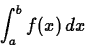 \begin{displaymath}
\int_{a}^{b} f(x) \, dx \end{displaymath}