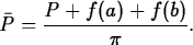 \begin{maplelatex}
\begin{displaymath}
\bar{P} = \displaystyle\frac{P+f(a)+f(b)}{\pi}.\end{displaymath}\end{maplelatex}