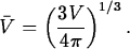 \begin{maplelatex}
\begin{displaymath}
\bar{V} = \left(\displaystyle\frac{3V}{4\pi} \right)^{1/3}.\end{displaymath}\end{maplelatex}