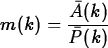 \begin{maplelatex}
\begin{displaymath}
m(k) = \displaystyle\frac{\bar{A}(k)}{\bar{P}(k)}\end{displaymath}\end{maplelatex}