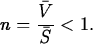 \begin{maplelatex}
\begin{displaymath}
n = \displaystyle\frac{\bar{V}}{\bar{S}} < 1.\end{displaymath}\end{maplelatex}