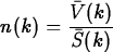 \begin{maplelatex}
\begin{displaymath}
n(k) = \displaystyle\frac{\bar{V}(k)}{\bar{S}(k)}\end{displaymath}\end{maplelatex}