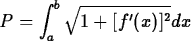 \begin{maplelatex}
\begin{displaymath}
P = \int^b_a \sqrt{1+[f^\prime(x)]^2}dx \end{displaymath}\end{maplelatex}
