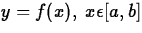 $y = f(x),\;x \epsilon [a,b]$