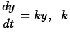 $\displaystyle\frac{dy}{dt} =
ky,\;\; k$