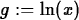 \begin{maplelatex}
\begin{displaymath}
 g := \ln(x)\end{displaymath}\end{maplelatex}