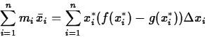 \begin{displaymath}
\sum_{i=1}^n m_i\, \bar{x}_i = \sum_{i=1}^n x_{i}^* (f(x_{i}^{*})
-g(x_{i}^{*})) \Delta x_i \end{displaymath}