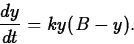 \begin{displaymath}
\frac{dy}{dt} = ky(B-y).\end{displaymath}