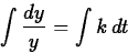 \begin{displaymath}
\int\frac{dy}{y} = \int k\,dt \end{displaymath}