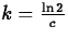 $k=\frac{\ln 2}{c}$