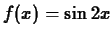 $f(x) = \sin{2x}$