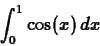 \begin{displaymath}\int_0^1 \cos(x) \, dx \end{displaymath}